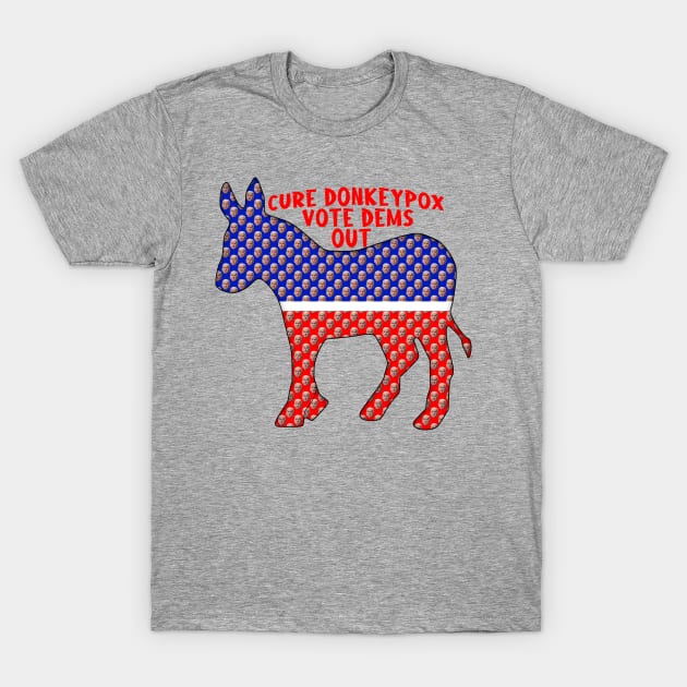 Funny CURE DONKEYPOX VOTE DEMS OUT T-Shirt by Roly Poly Roundabout